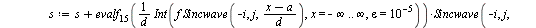 `:=`(SincwaveE, proc (f, x, a, d, n) local i, j, s, L; `:=`(L, []); `:=`(s, 0); for i from 0 to `+`(n, `-`(1)) do for j from `+`(1, `-`(`^`(2, i))) to `+`(`^`(2, i), `-`(1)) do `:=`(s, `+`(s, `*`(eval...