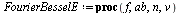 `:=`(FourierBesselE, proc (f, ab, n, v) local a, b, mu, i, d, s, L, x; `:=`(L, []); `:=`(s, 0); `:=`(x, lhs(ab)); `:=`(a, lhs(rhs(ab))); `:=`(b, rhs(rhs(ab))); `:=`(d, `+`(b, `-`(a))); for i to n do `...