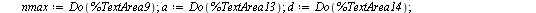 `:=`(nmax, DocumentTools:-Do(%TextArea9)); -1; `:=`(a, DocumentTools:-Do(%TextArea13)); -1; `:=`(d, DocumentTools:-Do(%TextArea14)); -1; if DocumentTools:-Do(%RadioButton7) then `:=`(f, f1) elif Docum...