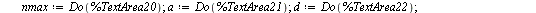 `:=`(nmax, DocumentTools:-Do(%TextArea20)); -1; `:=`(a, DocumentTools:-Do(%TextArea21)); -1; `:=`(d, DocumentTools:-Do(%TextArea22)); -1; if DocumentTools:-Do(%RadioButton16) then `:=`(f, f1) elif Doc...