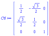 C6 := Matrix(3, 3, {(1, 1) = 1/2, (1, 2) = -(1/2)*sqrt(3), (1, 3) = 0, (2, 1) = (1/2)*sqrt(3), (2, 2) = 1/2, (2, 3) = 0, (3, 1) = 0, (3, 2) = 0, (3, 3) = 1})