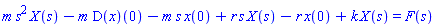 m*s^2*X(s)-m*(D(x))(0)-m*s*x(0)+r*s*X(s)-r*x(0)+k*X(s) = F(s)